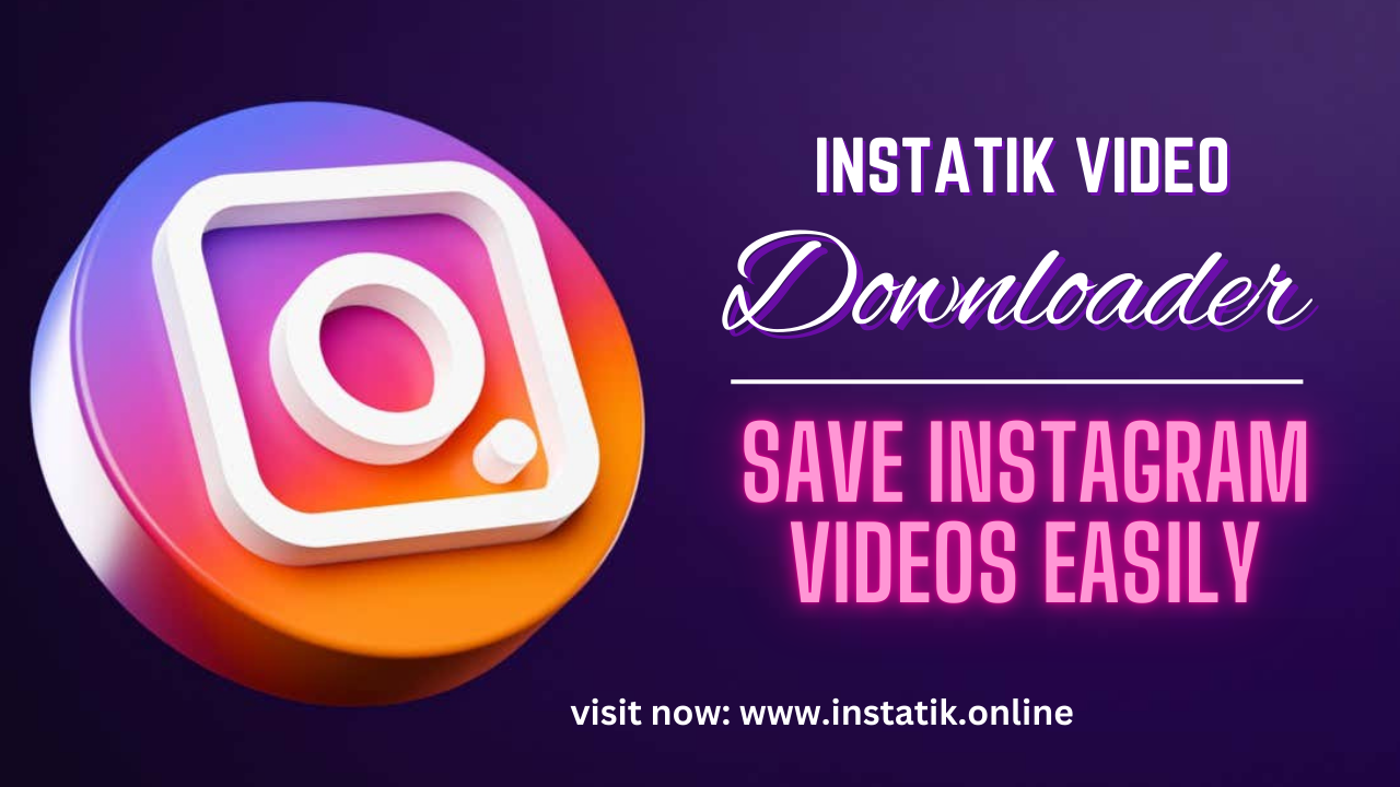 Instatik Video Downloader Save Instagram Videos Easily